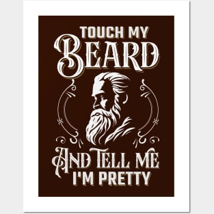 Touch My Beard And Tell Me I'm Pretty Posters and Art